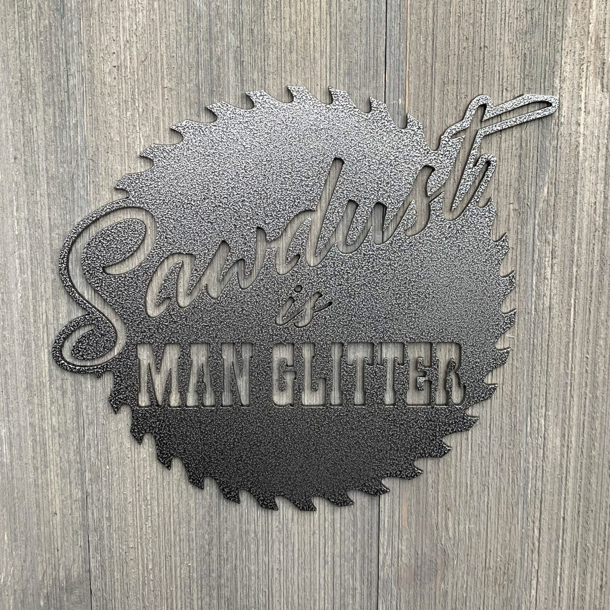 Sawdust Is Man Glitter Metal Sign Cutout Cut Metal Sign Wall Metal Art