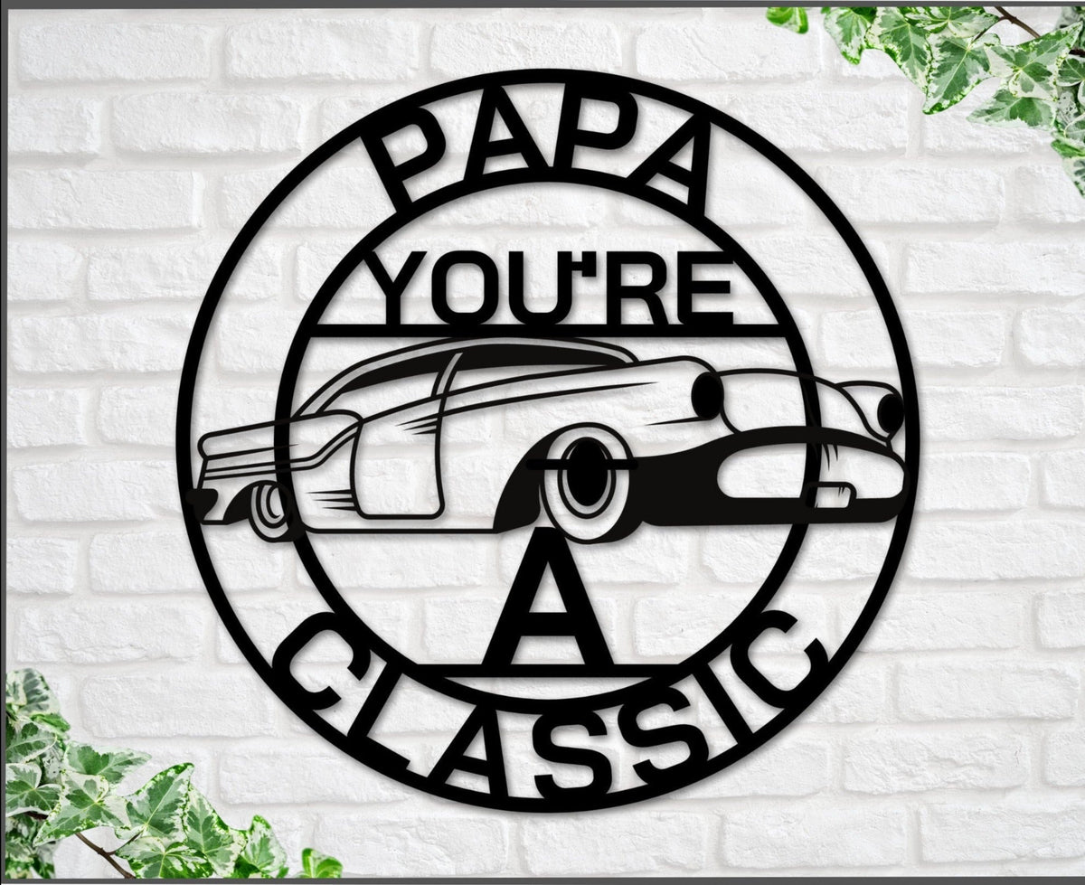Papa Sign Papa You're A Classic Gift For Papa Metal Sign Gift For Dad Classic Car Sign Classic Truck Sign Gift For Dad Papa Classic
