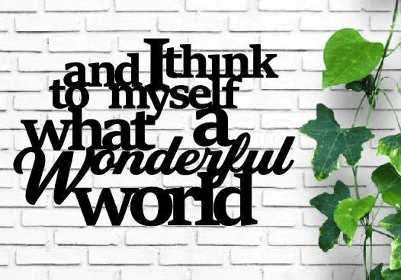 And I Think To Myself What A Wonderful World Metal Sayings Wall Art Housewarming Gift Christmas Gift Personalized Metal