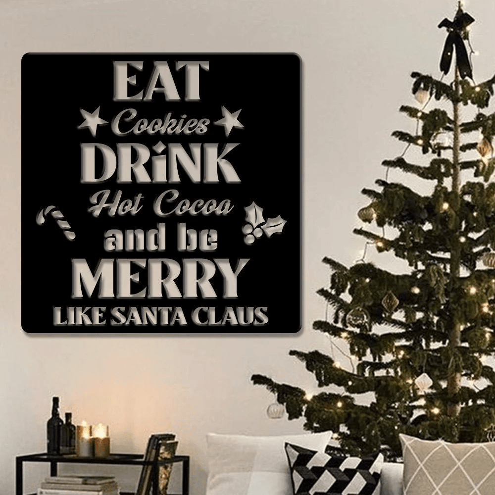 Eat Cookies Drink Hot Cocoa And Be Marry Like Santa Claus - Custom Sign - Christmas Sign - Gift Sign - Holiday