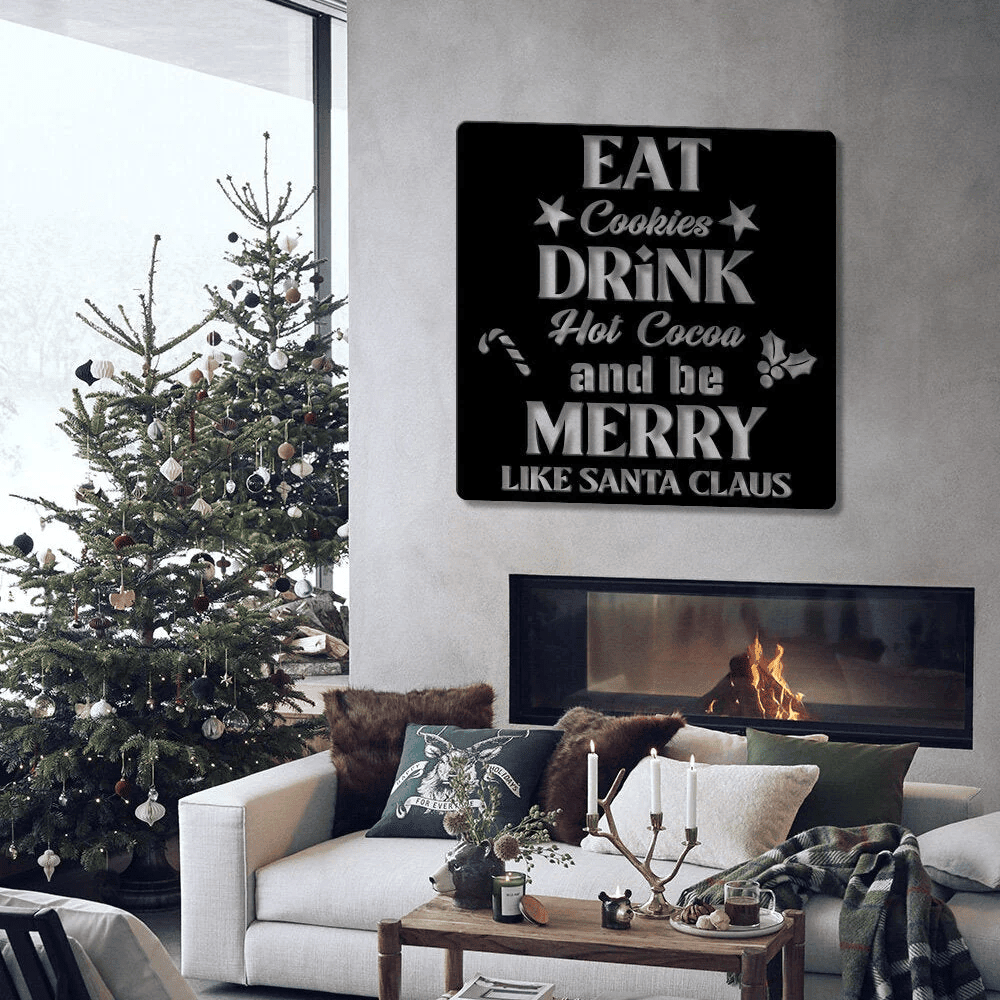 Eat Cookies Drink Hot Cocoa And Be Marry Like Santa Claus - Custom Sign - Christmas Sign - Gift Sign - Holiday