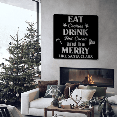 Eat Cookies Drink Hot Cocoa And Be Marry Like Santa Claus - Custom Sign - Christmas Sign - Gift Sign - Holiday