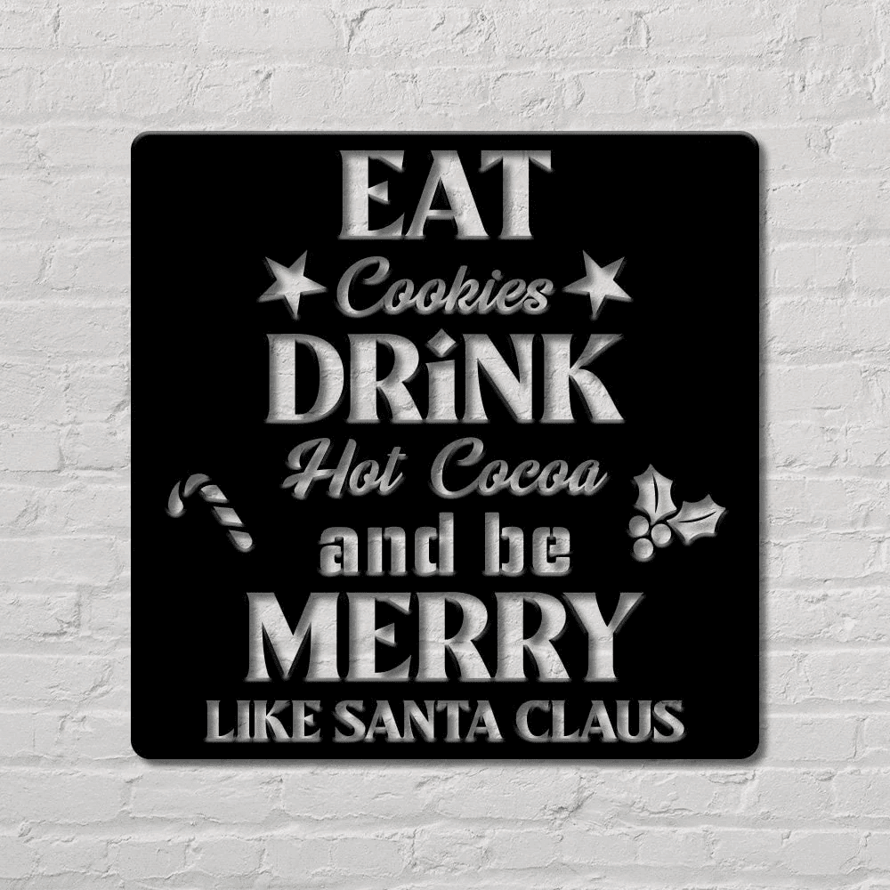 Eat Cookies Drink Hot Cocoa And Be Marry Like Santa Claus - Custom Sign - Christmas Sign - Gift Sign - Holiday