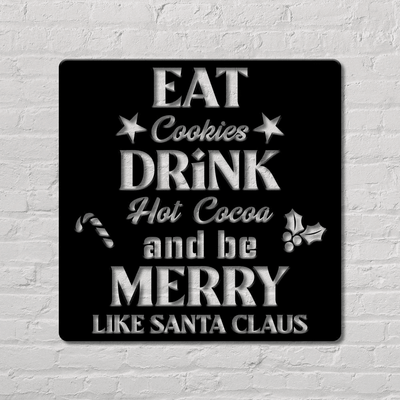 Eat Cookies Drink Hot Cocoa And Be Marry Like Santa Claus - Custom Sign - Christmas Sign - Gift Sign - Holiday