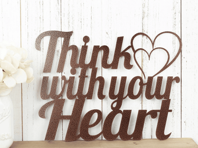Metal Wall Art - Think With Your Heart - Outdoor Sign - Metal Wall Decor - Wedding Gift - Love Sign - Love Quote