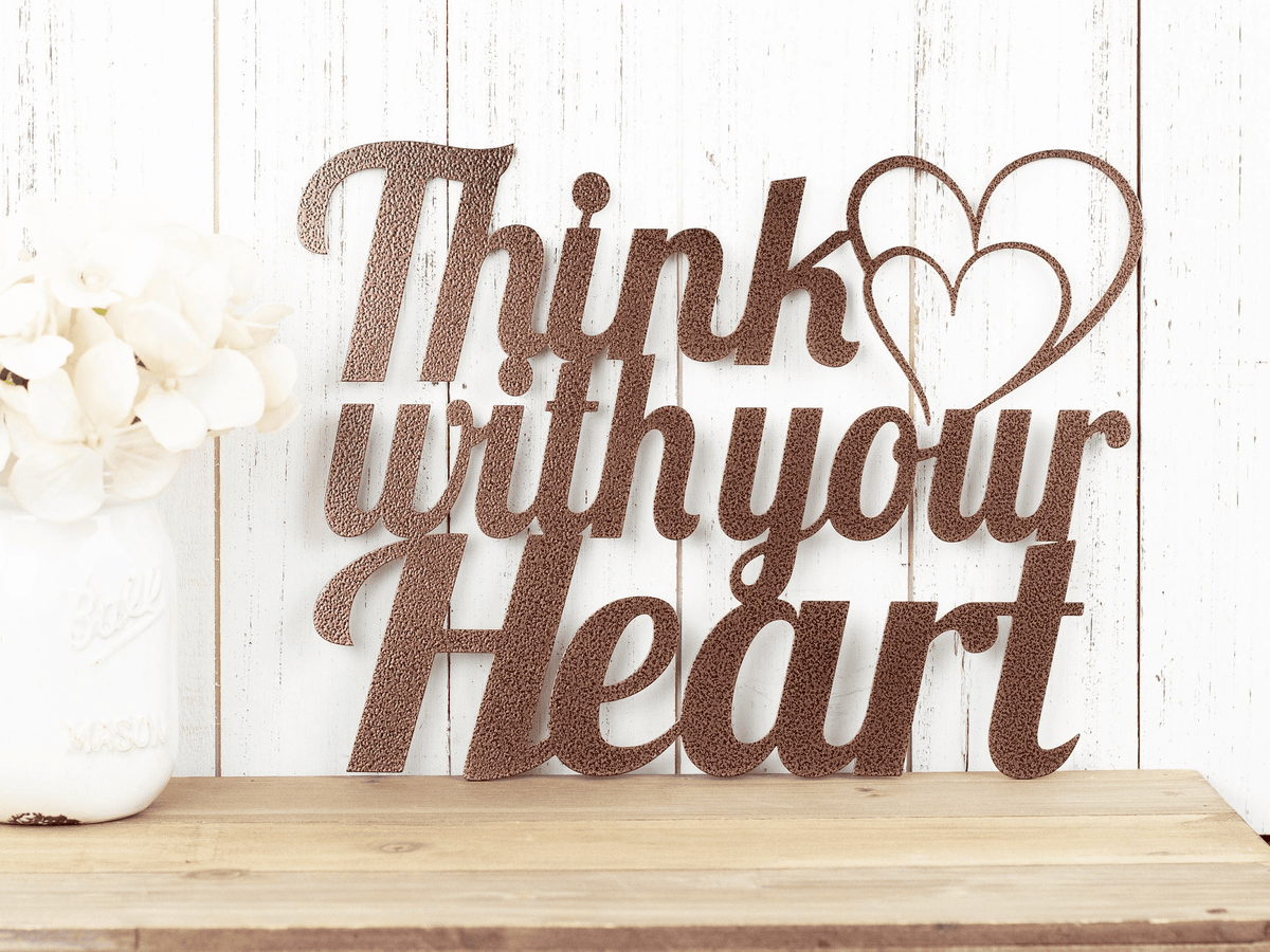 Metal Wall Art - Think With Your Heart - Outdoor Sign - Metal Wall Decor - Wedding Gift - Love Sign - Love Quote