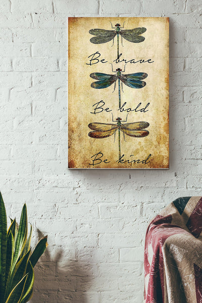 Be Brave Be Bold Be Kind Dragonfly Poster Canvas Gallery Wrapped Canvas Framed Gift Idea