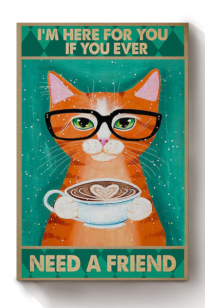 Cat Im Here For You If You Ever Need A Friend Animal Wall Art Gift For Cat Lover International Cat Day Kitten Foster Canvas Framed Prints, Canvas