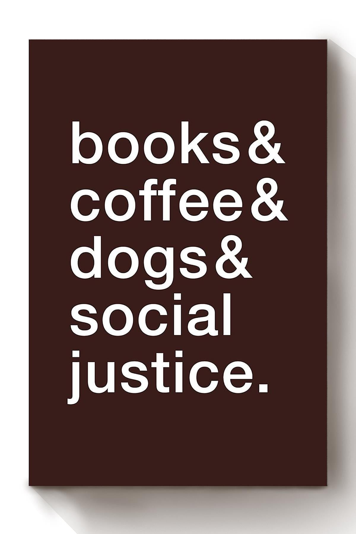 Books Coffee Dogs Social Justice Book Coffee Lover Equality Print Gift For Book Reader Dog Lover Cafeteria Canvas