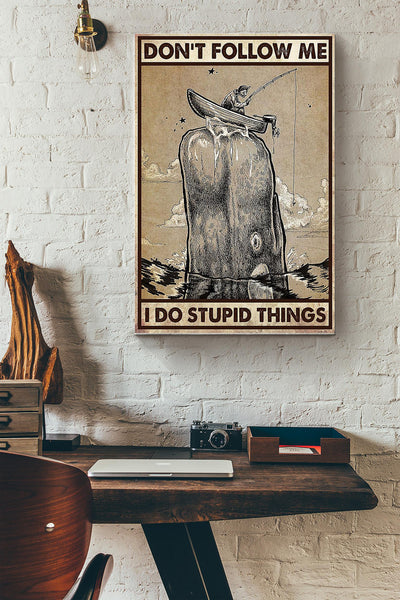 Dont Follow Me I Do Stupid Things Fishing Poster Canvas Gallery Wrapped Canvas Framed Gift Idea