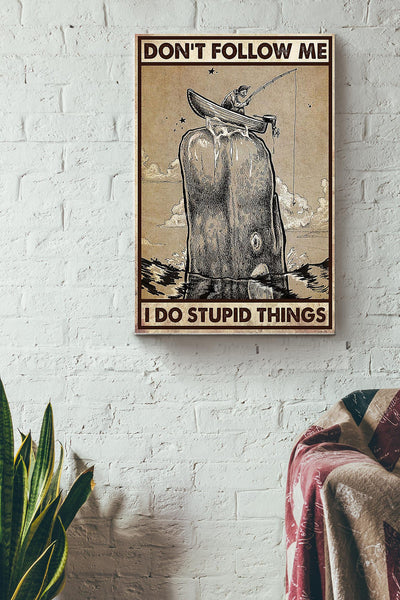 Dont Follow Me I Do Stupid Things Fishing Poster Canvas Gallery Wrapped Canvas Framed Gift Idea