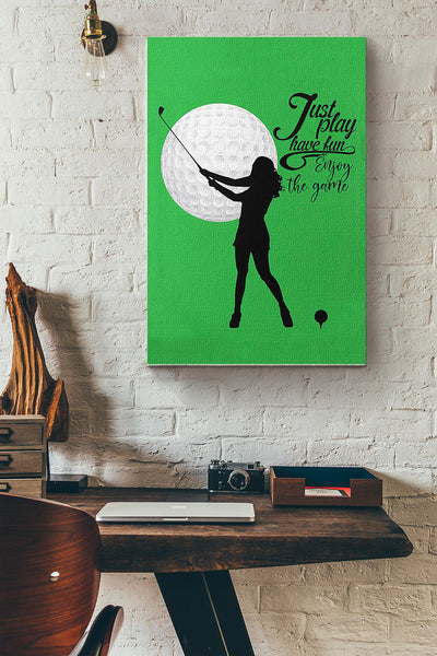 Golf Just Play Have Fun Enjoy The Game Canvas Gallery Wrapped Canvas Framed Gift Idea