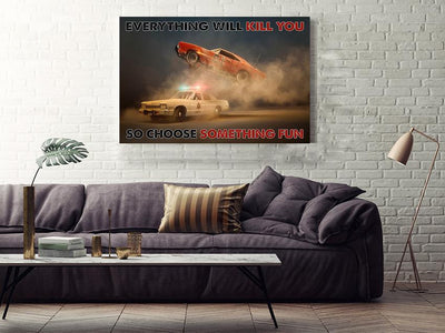 Everything Will Kill You Choose Something Fun Inspiration Quote Wall Art Gift For Policeman Framed Prints, Canvas