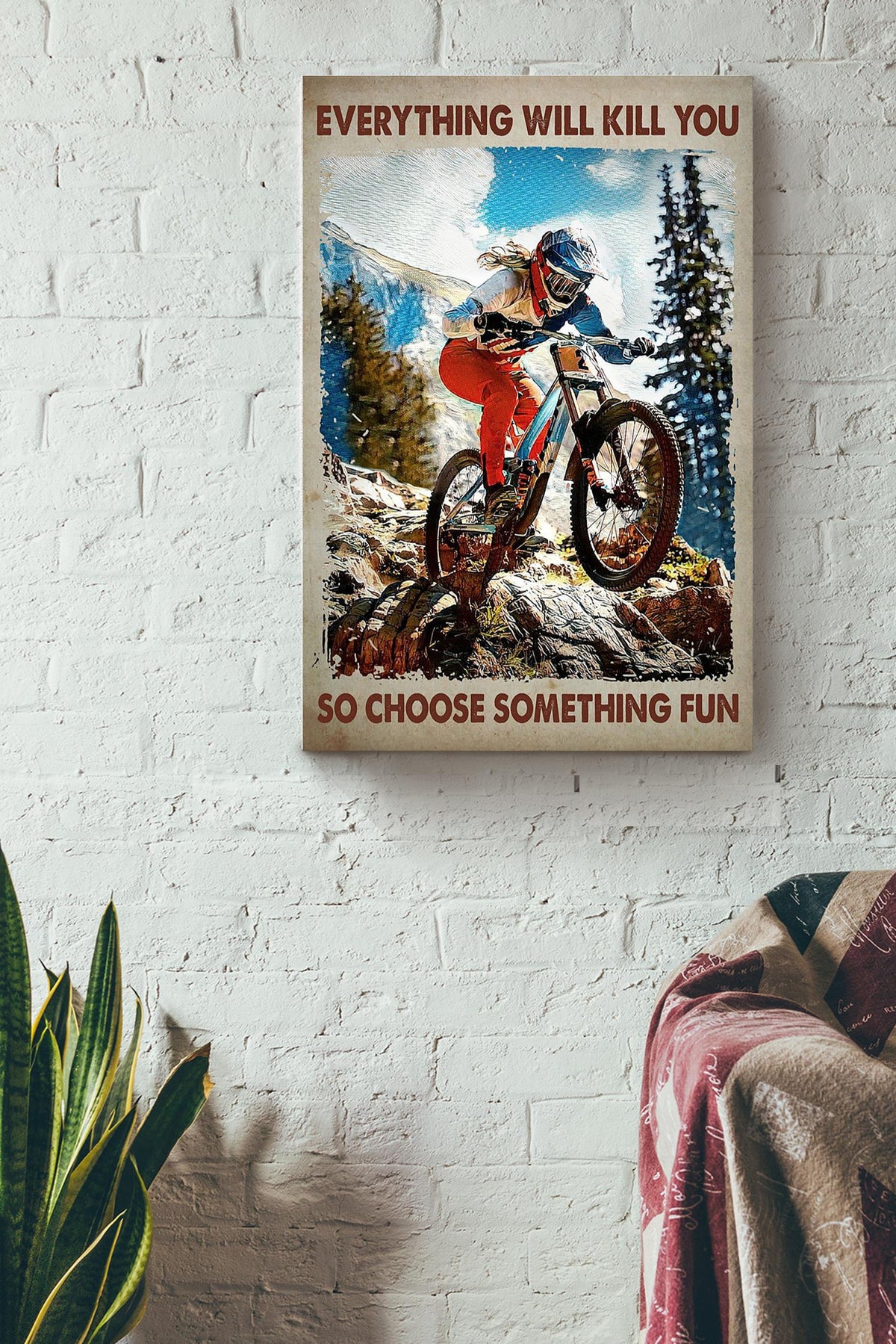 Everything Will Kill You Choose Something Fun Motivation Quote Gift For Cycle Hiking Mountain Canvas