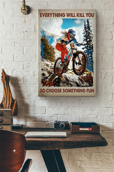 Everything Will Kill You Choose Something Fun Motivation Quote Gift For Cycle Hiking Mountain Canvas