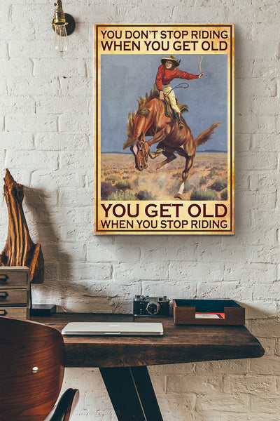 Cowboy Get Old When Stop Riding Poster - Running Horse Wall Art - Gift For Horse Rider Farmhouse Decor Horseback Rider Canvas Gallery Wrapped Canvas Framed Gift Idea Framed Prints, Canvas