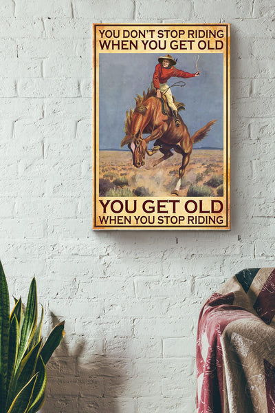 Cowboy Get Old When Stop Riding Poster - Running Horse Wall Art - Gift For Horse Rider Farmhouse Decor Horseback Rider Canvas Gallery Wrapped Canvas Framed Gift Idea Framed Prints, Canvas