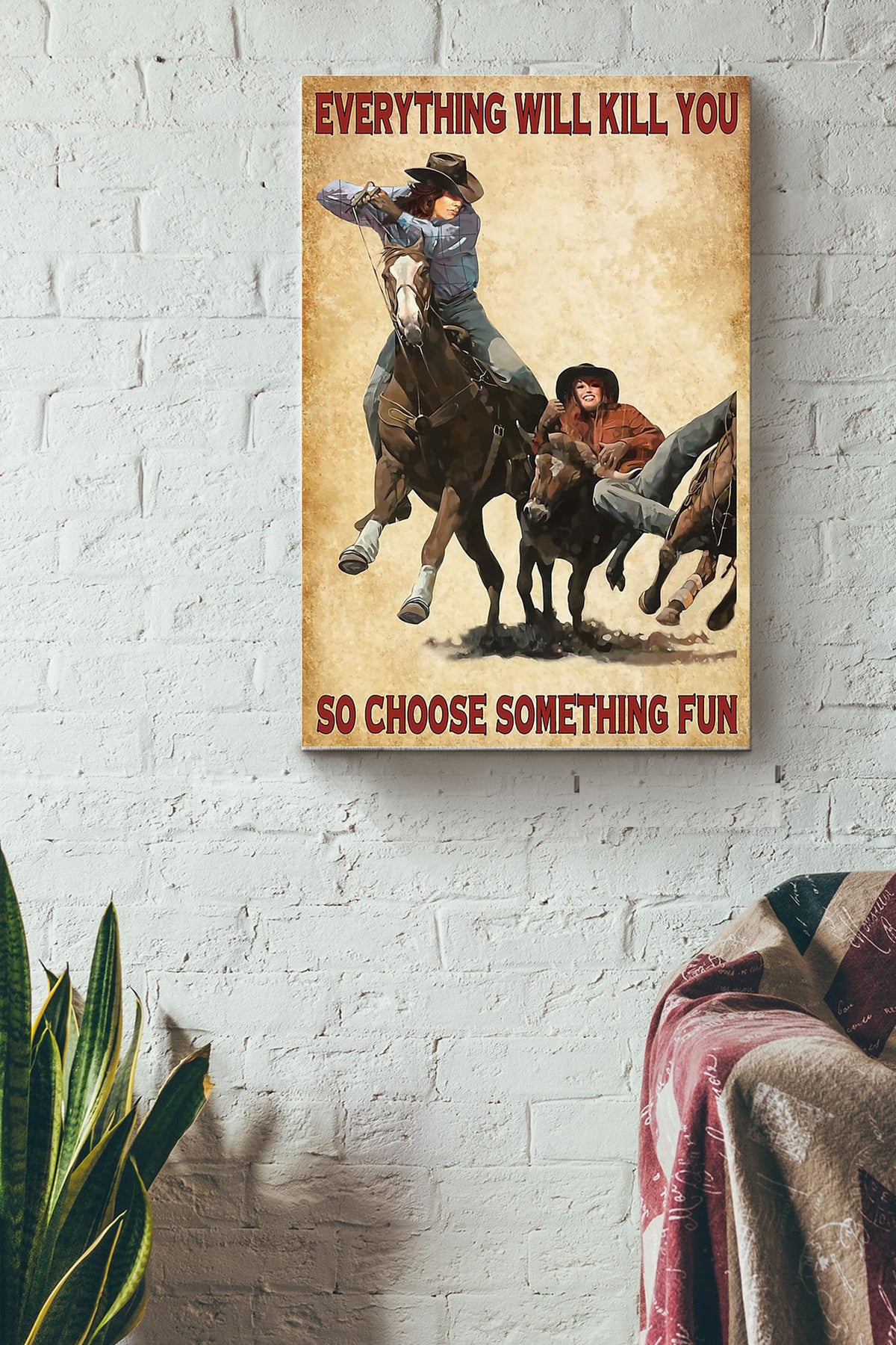 Cowgirl Everything Will Kill You Choose Something Fun Poster - Animal Wall Art - Gift For Horse Rider Cowboy Farmhouse Decor Canvas Gallery Wrapped Canvas Framed Gift Idea Framed Prints, Canvas