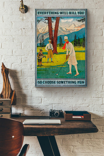 Everything Will Kill You So Choose Something Fun Golf Poster Canvas Gallery Wrapped Canvas Framed Gift Idea