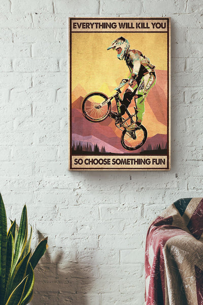 Everything Will Kill You Choose Something Fun Motivation Quote Gift For Cycling Canvas