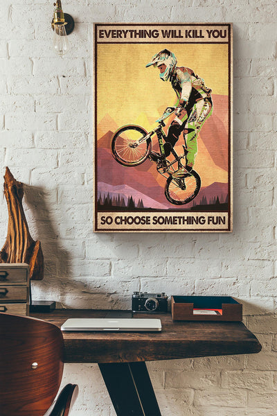 Everything Will Kill You Choose Something Fun Motivation Quote Gift For Cycling Canvas