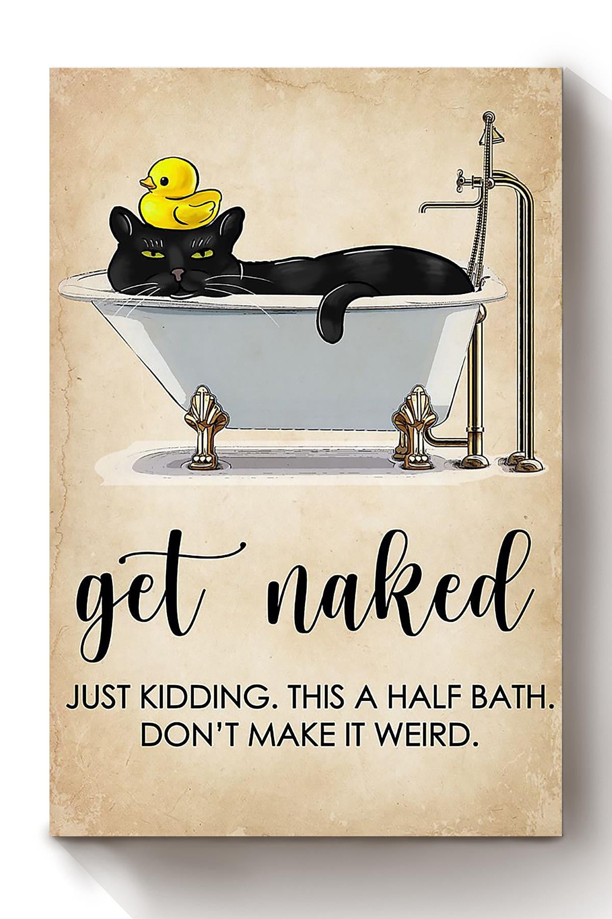 Get Naked Funny Meme Black Cat In Bath Gift For Bathroom Decor Housewarming (2) Canvas