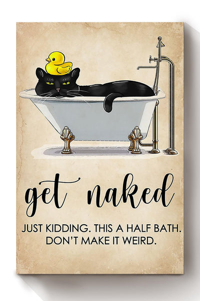 Get Naked Funny Meme Black Cat In Bath Gift For Bathroom Decor Housewarming (2) Canvas