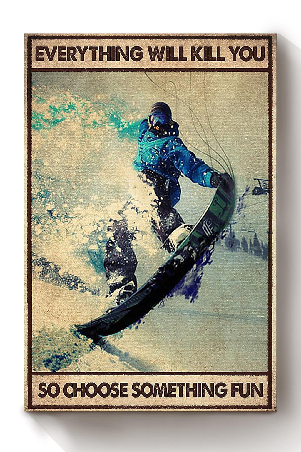 Everything Will Kill You Choose Something Fun Motivation Quote Gift For Skateboard Skiing 01 Canvas