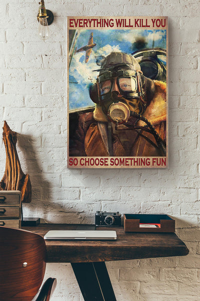 Everything Will Kill You Choose Something Fun Motivation Quote Gift For Pilot 01 Canvas