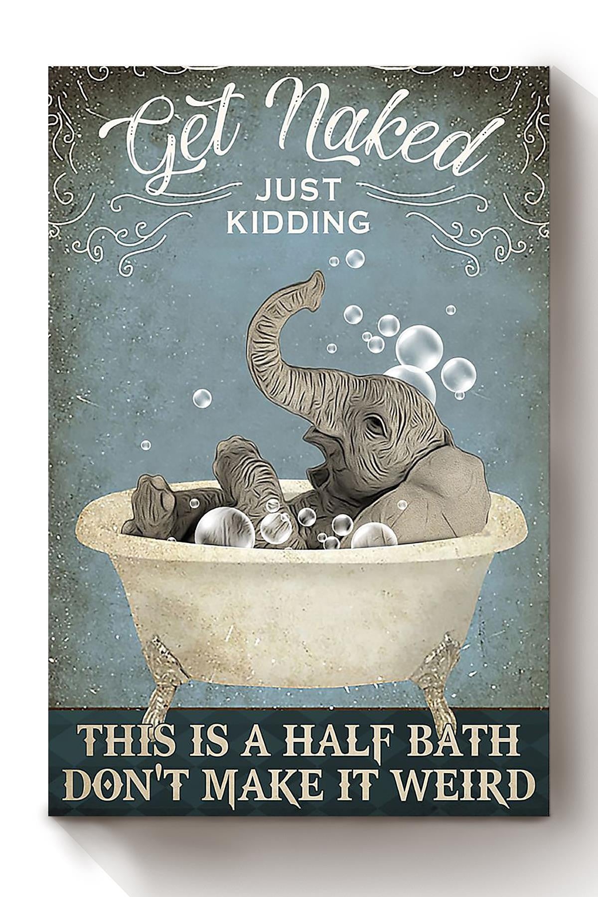 Get Naked Funny Meme Elephant In Bath Gift For Bathroom Decor Housewarming Canvas
