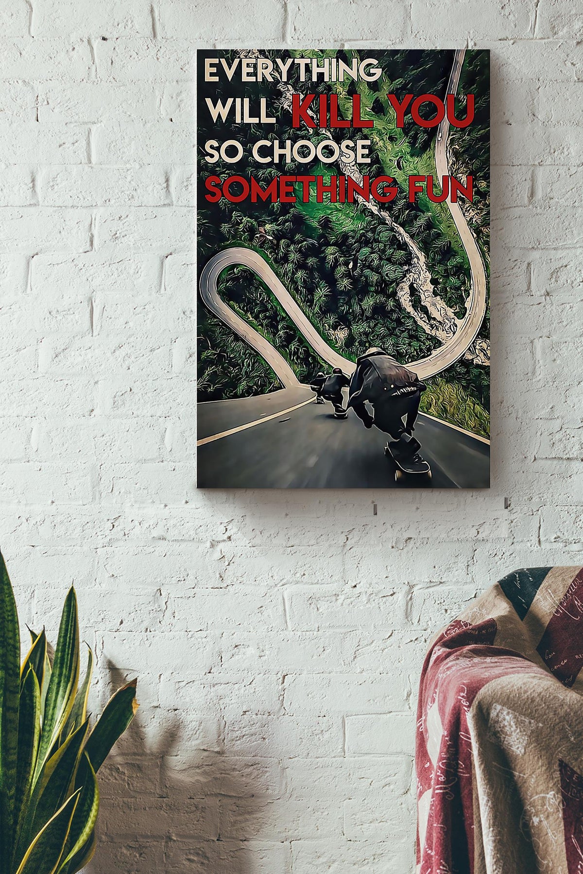 Everything Will Kill You Choose Something Fun Motivation Quote Gift For Skateboarding Canvas