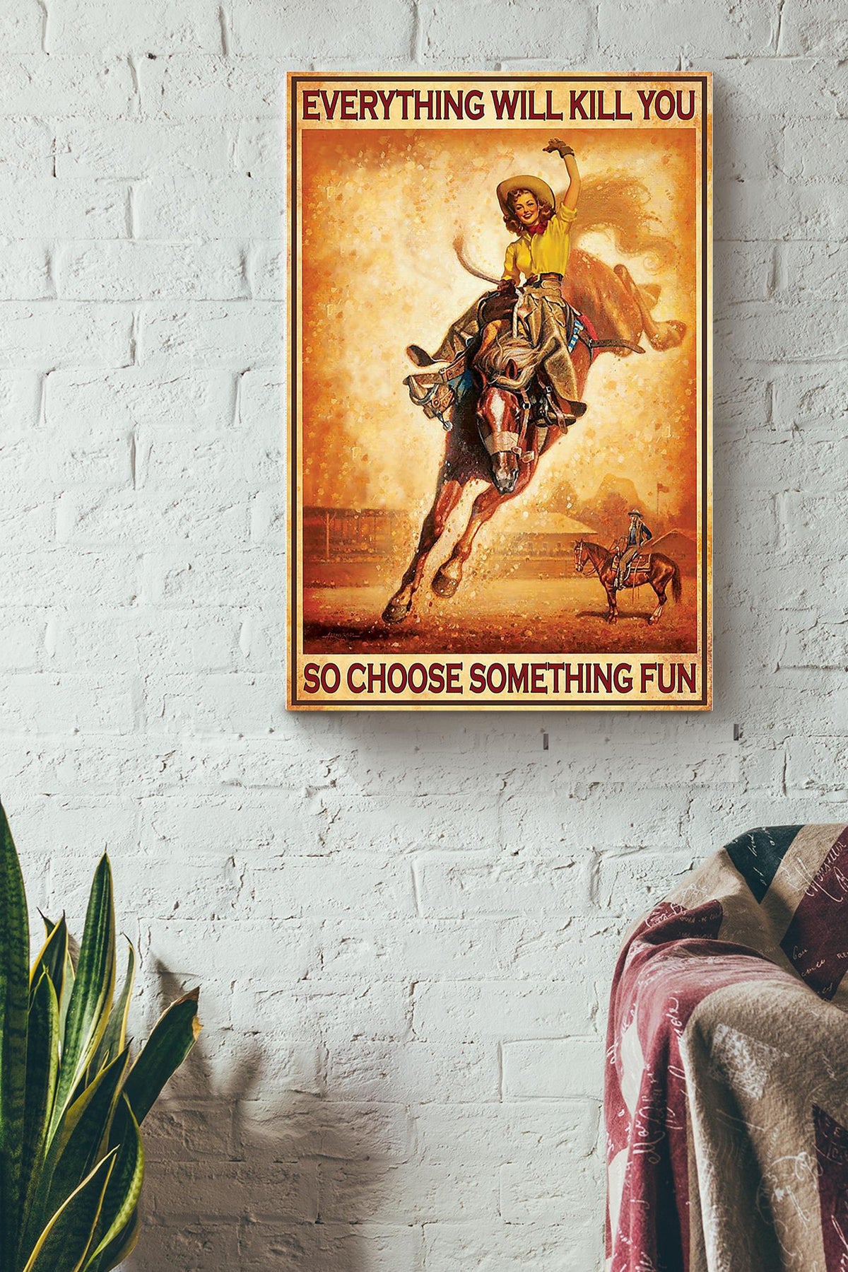 Everything Will Kill You Choose Something Fun Motivation Quote Gift For Cowgirl Canvas