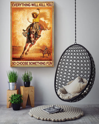 Everything Will Kill You Choose Something Fun Motivation Quote Gift For Cowgirl Canvas