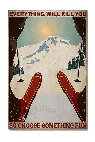 Everything Will Kill You So Choose Something Fun Skiing Wall Art Gift For Traveler Explorer Canvas Framed Prints, Canvas