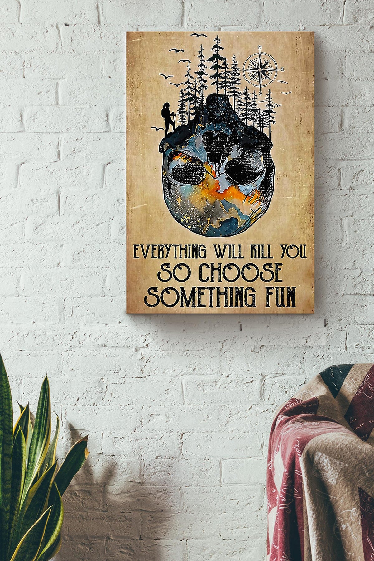 Everything Will Kill You Choose Something Fun Motivation Quote Gift For Mountain Hiking Canvas