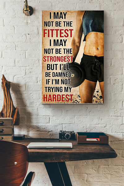 I May Not Be The Fittest Or The Strongest But Im Trying My Hardest Lifting Fitness Poster Canvas Gallery Wrapped Canvas Framed Gift Idea