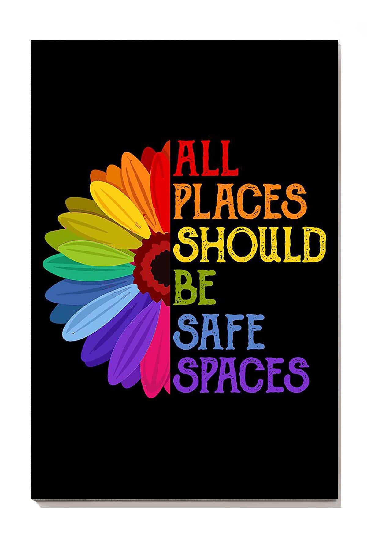 Flower All Places Should Be Safe Spaces Equality Wall Art Gift For Lgbt Pride Month Canvas Gallery Wrapped Canvas Framed Gift Idea Framed Prints, Canvas