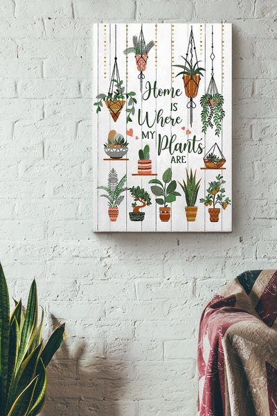 Home Is Where My Plants Are Gardening Poster Canvas Gallery Wrapped Canvas Framed Gift Idea