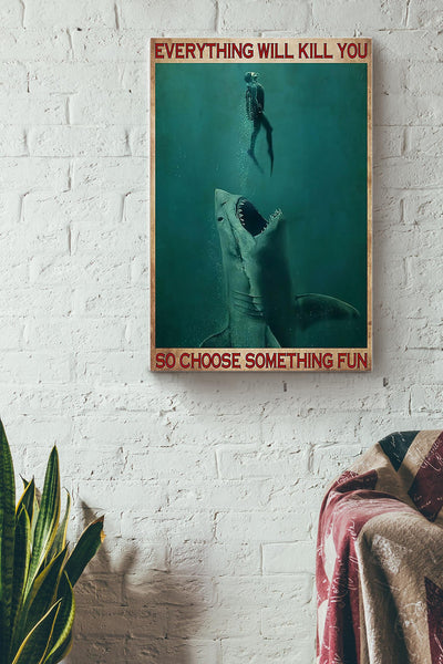 Everything Will Kill You Choose Something Fun Motivation Quote Gift For Scuba Diving Canvas