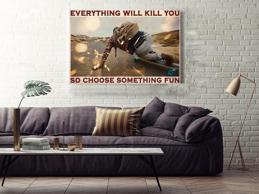 Everything Will Kill You Choose Something Fun Motivation Quote Wall Art Gift For Board Skater Framed Prints, Canvas