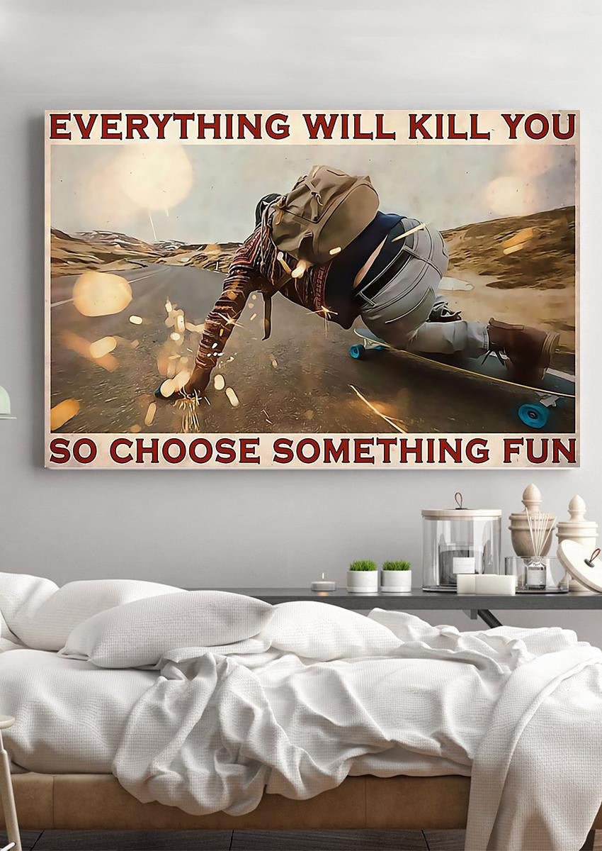 Everything Will Kill You Choose Something Fun Motivation Quote Wall Art Gift For Board Skater Framed Prints, Canvas