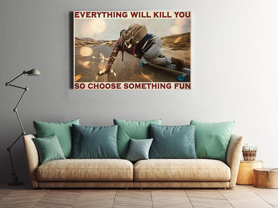Everything Will Kill You Choose Something Fun Motivation Quote Wall Art Gift For Board Skater Framed Prints, Canvas