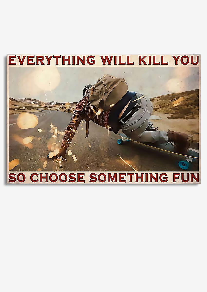 Everything Will Kill You Choose Something Fun Motivation Quote Wall Art Gift For Board Skater Framed Prints, Canvas