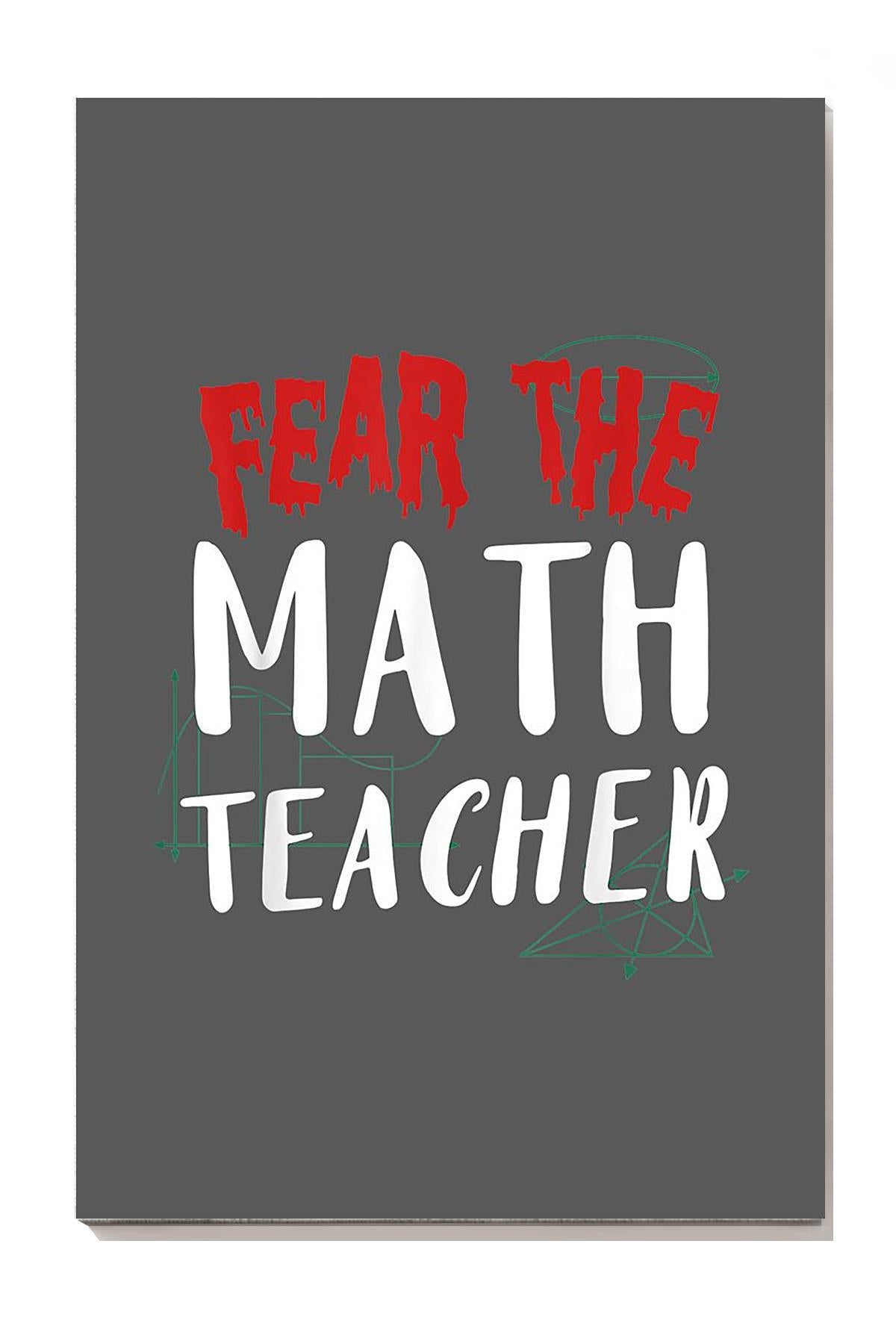 Fear The Math Teacher Mathemetics Wall Art For Math Teacher Classroom Decor Canvas Gallery Wrapped Canvas Framed Gift Idea Framed Prints, Canvas