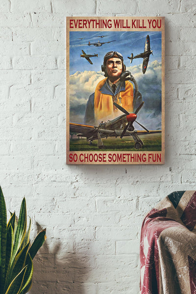 Everything Will Kill You Choose Something Fun Motivation Quote Gift For Pilot Canvas