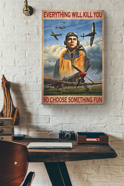 Everything Will Kill You Choose Something Fun Motivation Quote Gift For Pilot Canvas