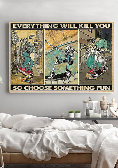 Everything Will Kill You Choose Something Fun Motivation Quote Wall Art Gift For Board Skating Lover Framed Prints, Canvas