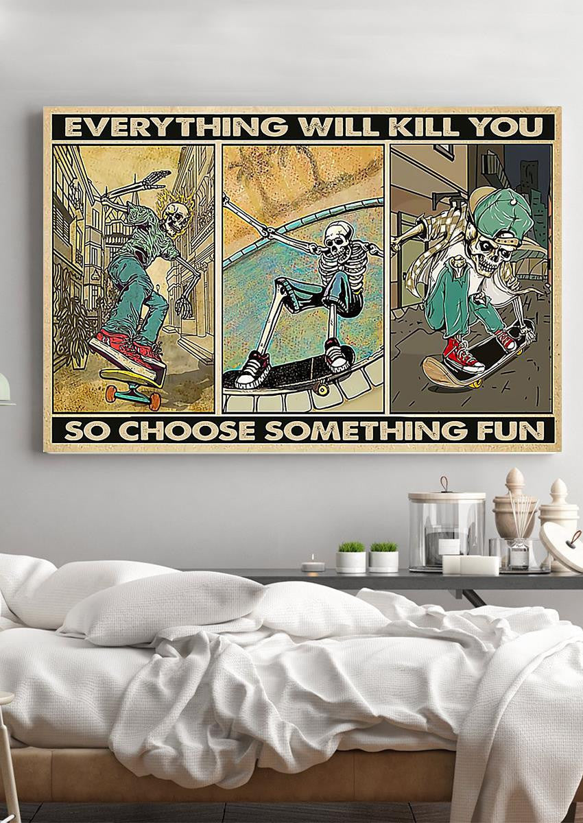 Everything Will Kill You Choose Something Fun Motivation Quote Wall Art Gift For Board Skating Lover Framed Prints, Canvas