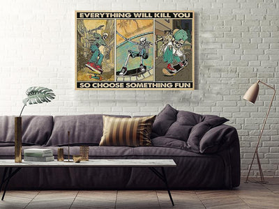 Everything Will Kill You Choose Something Fun Motivation Quote Wall Art Gift For Board Skating Lover Framed Prints, Canvas