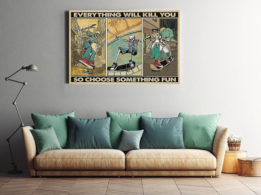 Everything Will Kill You Choose Something Fun Motivation Quote Wall Art Gift For Board Skating Lover Framed Prints, Canvas
